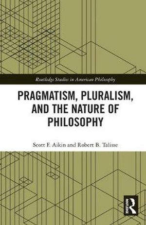 Cover Art for 9780415793551, Pragmatism, Pluralism, and the Nature of PhilosophyRoutledge Studies in American Philosophy by Scott F. Aikin