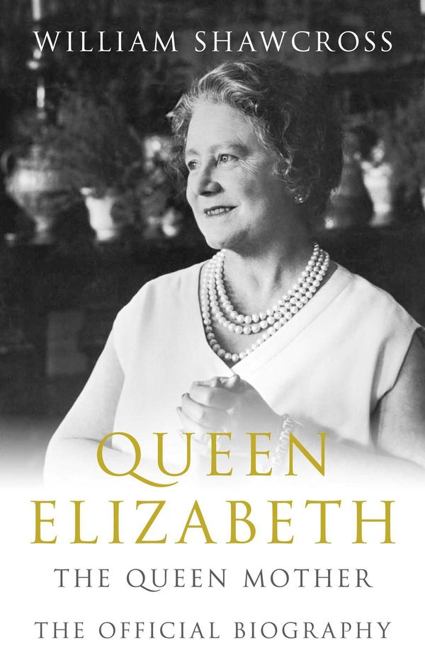 Cover Art for 9780230748101, Queen Elizabeth the Queen Mother by William Shawcross