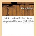 Cover Art for 9782012157804, Histoire Naturelle Des Oiseaux de Proie D Europe by Pierre Boitard