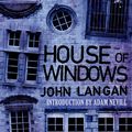 Cover Art for 9781682308110, House of Windows by John Langan