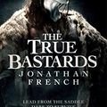 Cover Art for B07RRQL5TB, The True Bastards: Book Two of the Lot Lands by Jonathan French