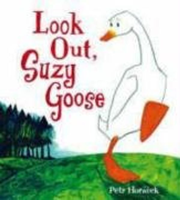 Cover Art for 9781406307139, Look Out, Suzy Goose by Petr Horacek