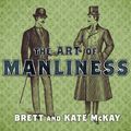 Cover Art for 9781452675756, The Art of Manliness by Brett McKay, Kate McKay