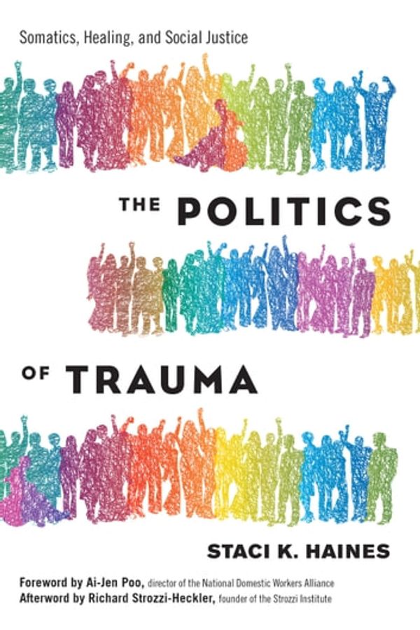 Cover Art for 9781623173883, The Politics of Trauma: Somatics, Healing, and Social Justice by Staci Haines