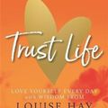 Cover Art for 9781788173056, Trust Life by Louise Hay