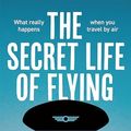 Cover Art for B0CW183FPX, The Secret Life of Flying: What really happens when you travel by air by Jeremy Burfoot