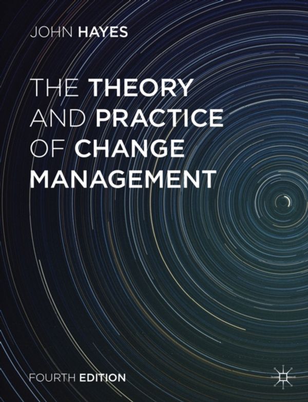 Cover Art for 9781137275349, The Theory and Practice of Change Management by John Hayes