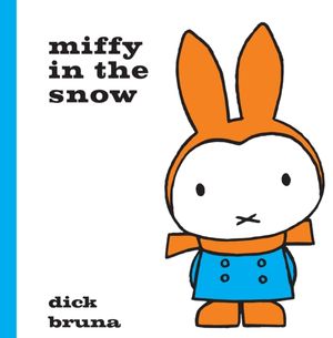Cover Art for 9781471120855, Miffy in the Snow by Dick Bruna