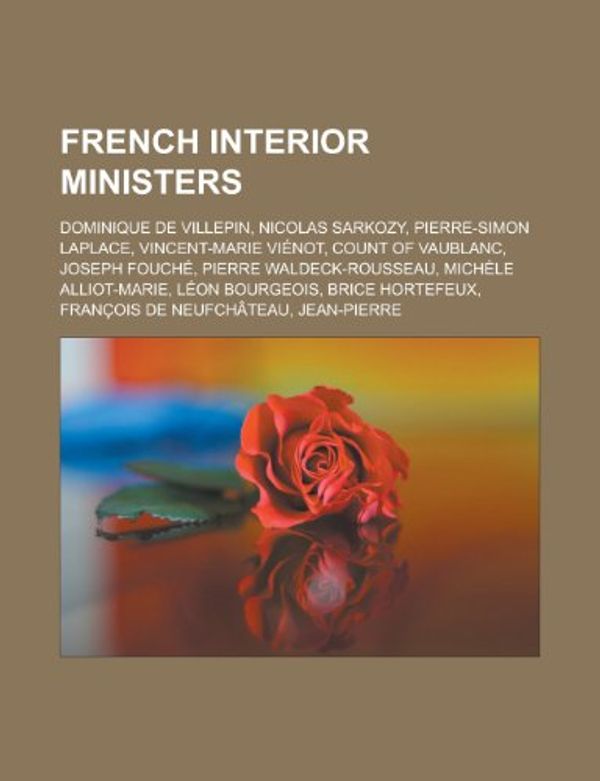 Cover Art for 9781155448442, French Interior Ministers: Dominique de Villepin, Nicolas Sarkozy, Vincent-Marie VI Not, Count of Vaublanc, Joseph Fouch by Unknown