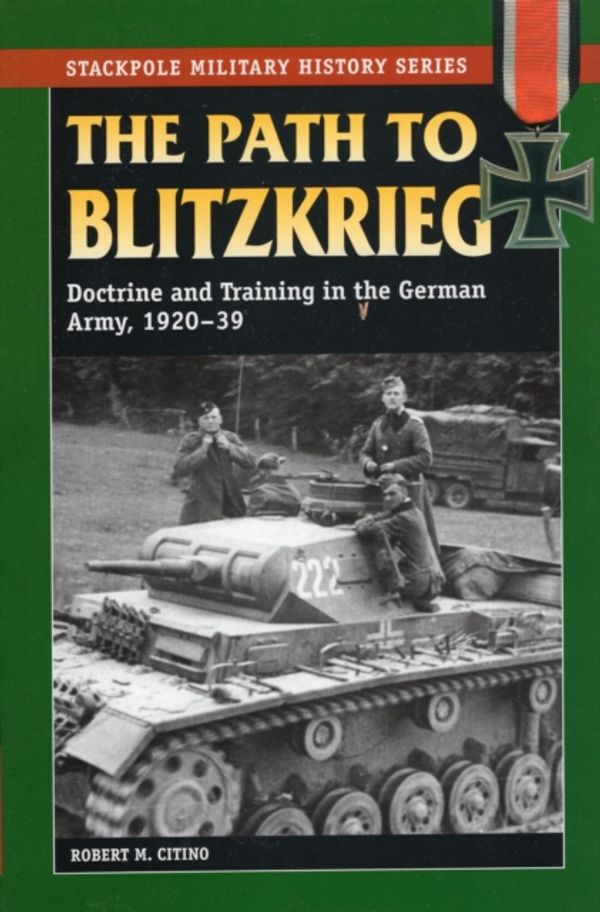 Cover Art for 9780811734578, Path to Blitzkrieg by Robert M. Citino