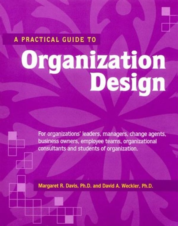 Cover Art for 9781560523888, Practical Guide to Organization Design (Crisp Professional Series) by Davis, Margaret R., Weckler, David