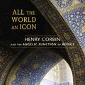 Cover Art for 9781583944554, All The World An Icon by Tom Cheetham