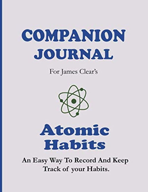 Cover Art for 9798700398527, Companion Journal For James Clear’s Atomic Habits: An Easy way To Record And Keep Track of Your Habits by James Clinton