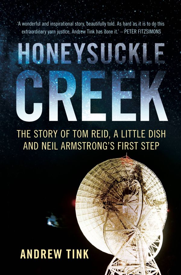 Cover Art for 9781742236087, Honeysuckle CreekThe story of Tom Reid, a little dish, and Neil ... by Andrew Tink