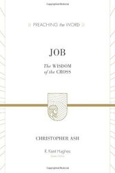Cover Art for 8601416318493, Job (Preaching the Word): Written by R. Kent Hughes Christopher Ash, 2014 Edition, Publisher: Crossway Books [Hardcover] by R. Kent Hughes Christopher Ash