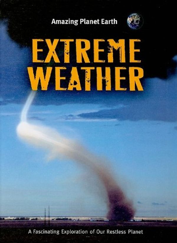Cover Art for 9781599203690, Extreme Weather (Amazing Planet Earth) by Terry J. Jennings