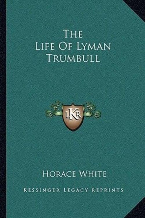 Cover Art for 9781162959962, The Life of Lyman Trumbull by Horace White