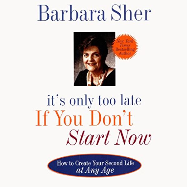 Cover Art for B00NPBAKLU, It's Only Too Late If You Don't Start Now: How to Create Your Second Life at Any Age by Barbara Sher