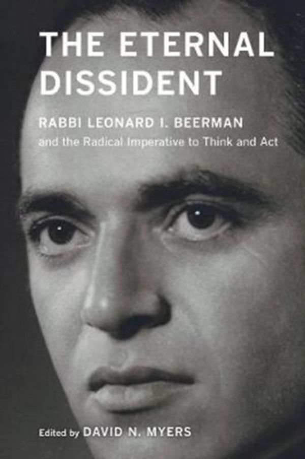 Cover Art for 9780520297456, The Eternal Dissident: Rabbi Leonard I. Beerman and the Radical Imperative to Think and Act by Myers, David N., Myers, David N