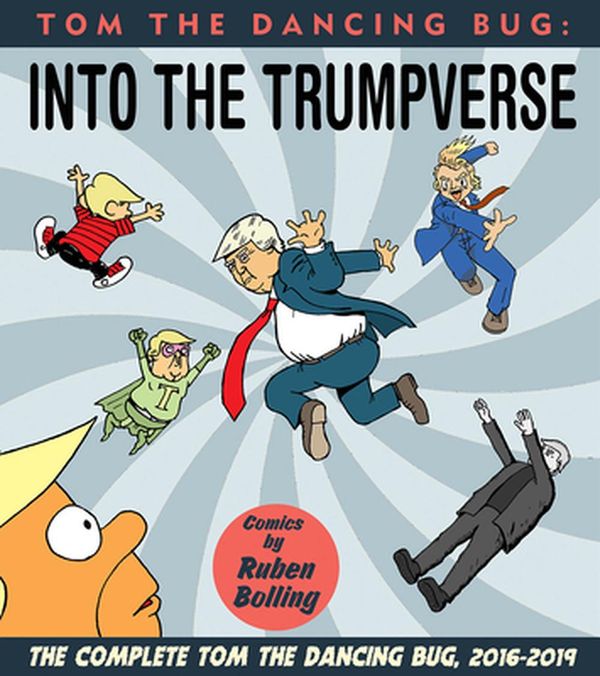 Cover Art for 9781951038083, Tom The Dancing Bug Presents: Into The Trumpverse by Ruben Bolling