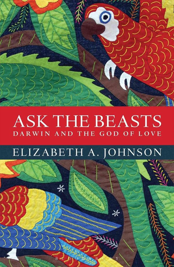 Cover Art for 9781472924018, Ask the BeastsDarwin and the God of Love by Elizabeth A. Johnson