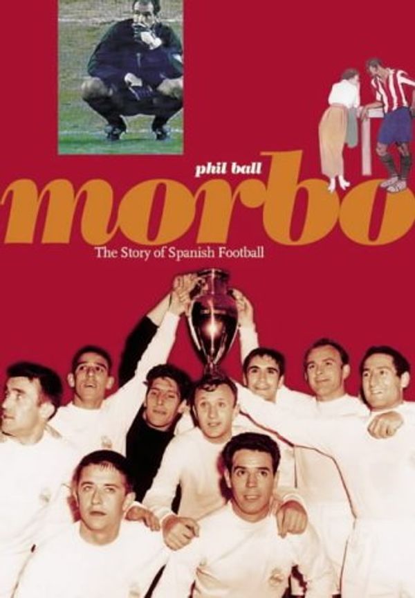 Cover Art for 9780954013400, Morbo the Story of Spanish Football by Ball, Phil
