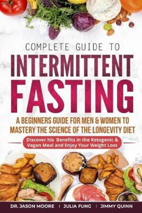 Cover Art for 9781080629916, Complete Guide to Intermittent Fasting by Julia Fung, Jimmy Quinn, Jason Moore