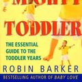 Cover Art for 9780732910792, The Mighty Toddler by Robin Barker