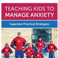 Cover Art for 9780994448361, Teaching Kids to Manage Anxiety: Superstar Practical Strategies by Deb Hopper