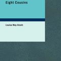 Cover Art for 9781434603371, Eight Cousins by Louisa May Alcott
