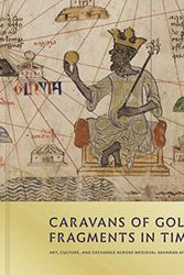 Cover Art for 9780691182681, Caravans of Gold, Fragments in TimeArt, Culture, and Exchange across Medieval Saha... by Kathleen Bickford Berzock