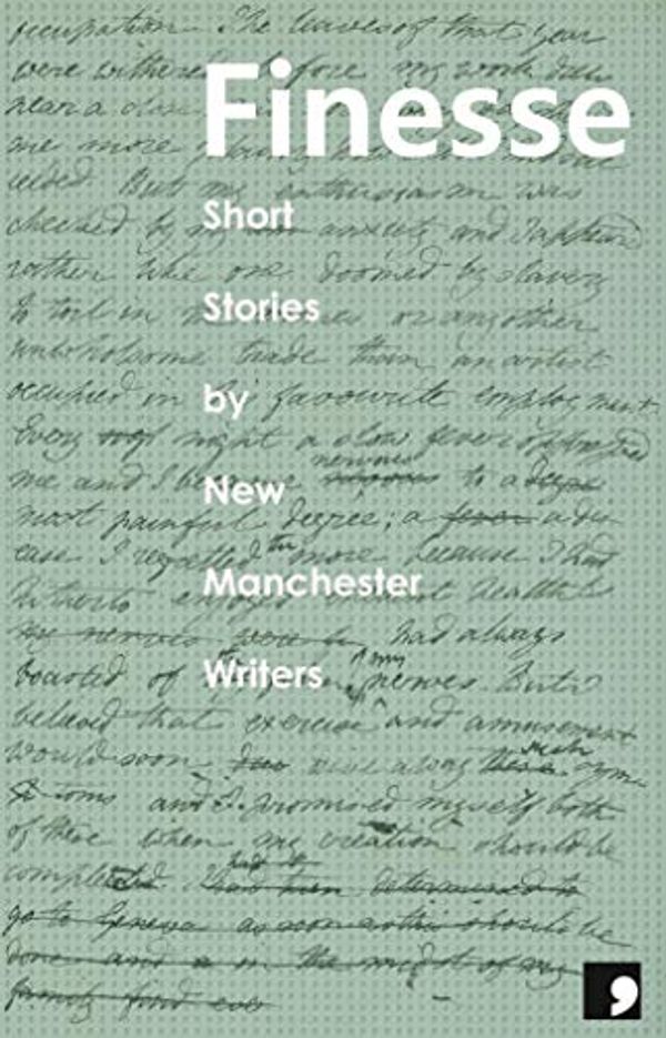 Cover Art for B07G5D75ZF, Finesse: Short Stories by New Manchester Writers (Comma Short Story Course Book 9) by Lara Williams, Courtney Button, Bethan Goddard, Gaynor Jones, Cat Lumb, Helen Sanderson, Andrea Sandor