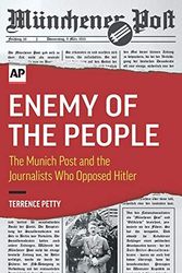 Cover Art for 9781733846264, Enemy of the People: The Munich Post and the Journalists Who Opposed Hitler by Terrence Petty