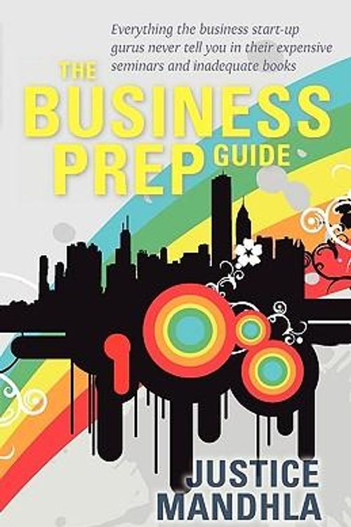 Cover Art for 9780620441339, The Business Prep Guide: Everything the Business Start-up Gurus Never Tell You in Their Expensive Seminars and Inadequate Books by Justice Mandhla