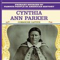 Cover Art for 9780823941070, Cynthia Ann Parker: Comanche Captive (Primary Sources of Famous People in American History) by Tracie Egan