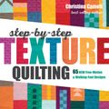 Cover Art for 9781617457982, Step-By-Step Texture Quilting: 65 New Free-Motion & Walking-Foot Designs by Christina Cameli