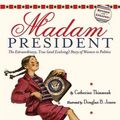 Cover Art for 9780618971435, Madam President: The Extraordinary, True (and Evolving) Story of Women in Politics by Catherine Thimmesh