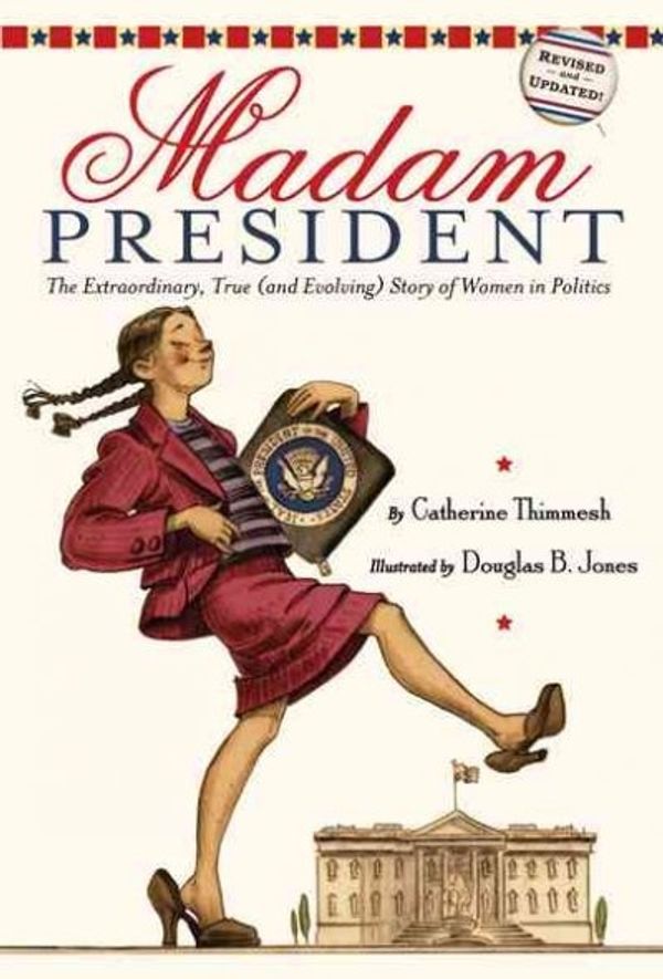 Cover Art for 9780618971435, Madam President: The Extraordinary, True (and Evolving) Story of Women in Politics by Catherine Thimmesh