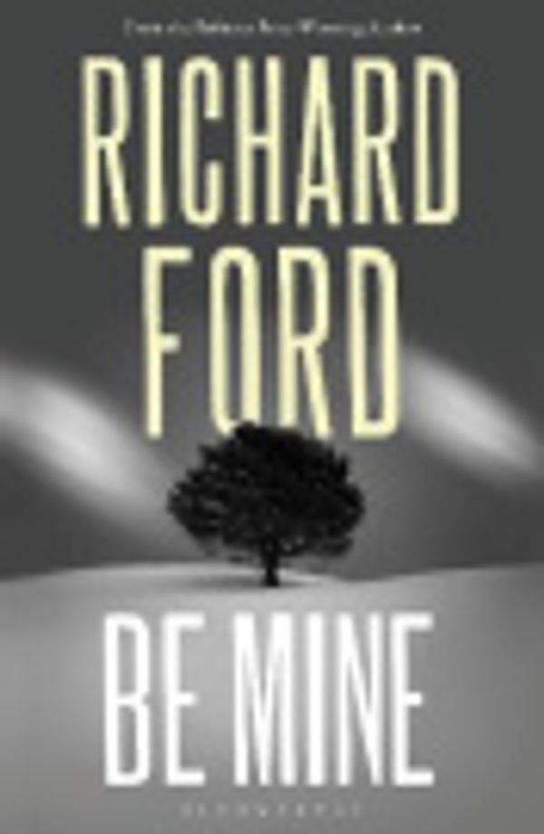 Cover Art for 9781526661746, Be Mine by Richard Ford