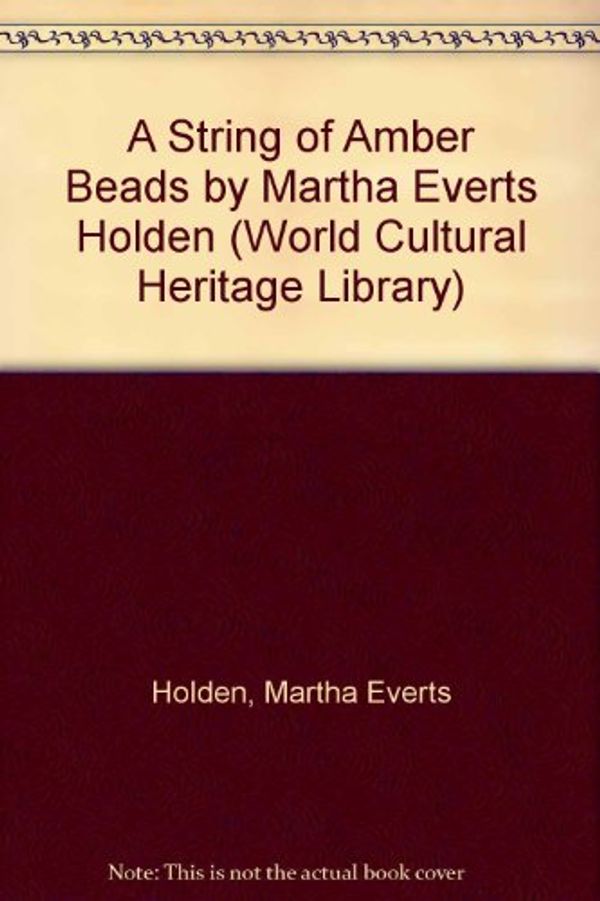 Cover Art for 9781433096822, A String of Amber Beads by Martha Everts Holden (World Cultural Heritage Library) by Martha Everts Holden