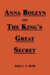 Cover Art for 9780805974973, Anna Boleyn and the Kings Great Secret by Julia L.A. Kelly
