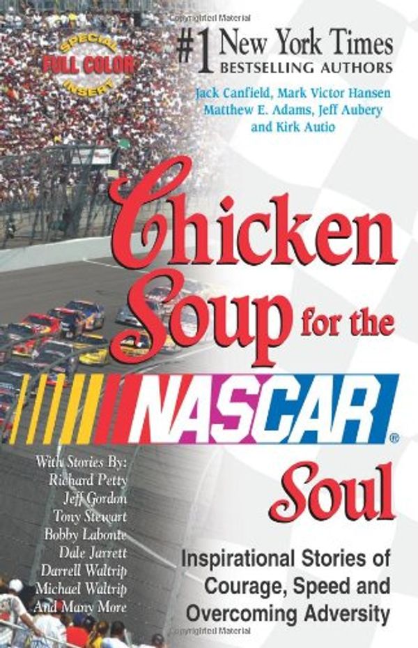 Cover Art for 9780757301001, Chicken Soup for the NASCAR Soul Inspirational Stories of Courage Speed and Overcoming Adversity by Jack Canfield, Mark Victor Hansen, Matthew E. Adams, Jeff Aubery, Kirk Autio