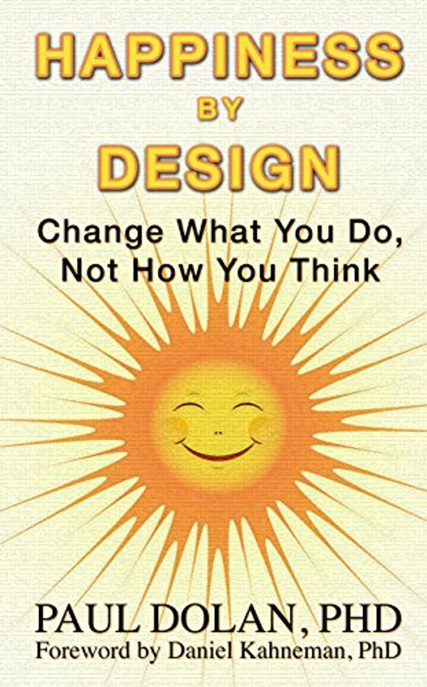 Cover Art for 9781410478450, Happiness by Design: Change What You Do, Not How You Think by Paul Phd, Dolan, Dolan (Pr, Sheffield Health Economics Group Paul