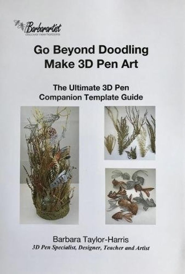 Cover Art for 9781999647711, Go Beyond Doodling, Make 3D Pen Art: The Ultimate 3D Pen Companion Template Guide by Unknown