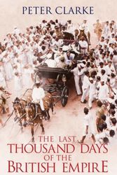 Cover Art for 9780713998306, The Last Thousand Days of the British Empire by Peter Clarke