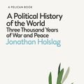 Cover Art for 9780241352045, A Political History of the World: Three Thousand Years of War and Peace by Jonathan Holslag