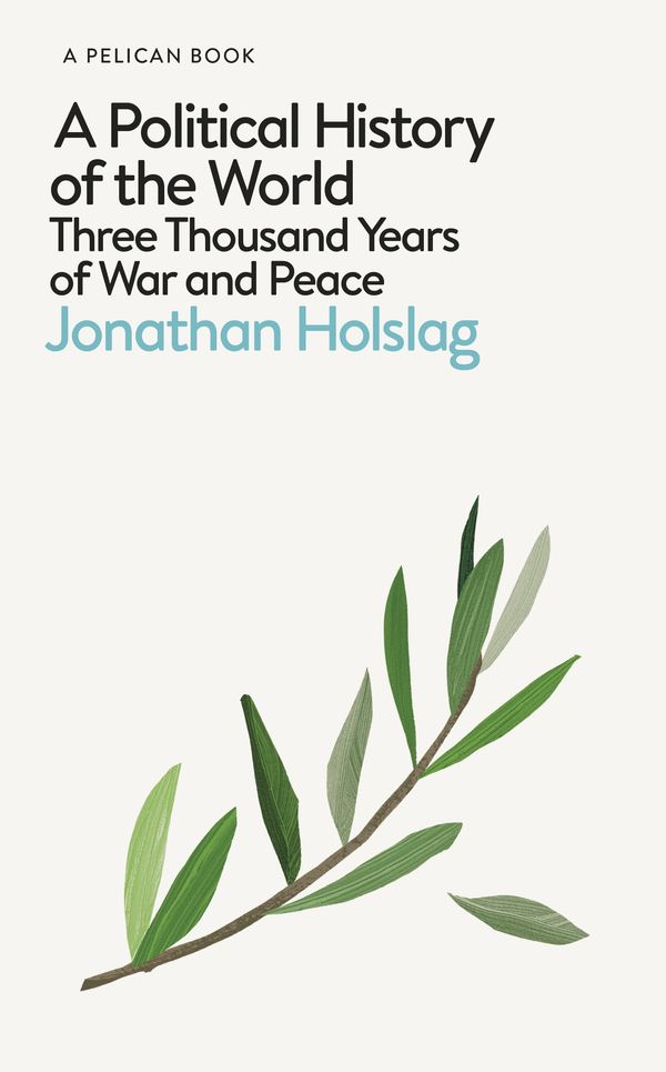 Cover Art for 9780241352045, A Political History of the World: Three Thousand Years of War and Peace by Jonathan Holslag