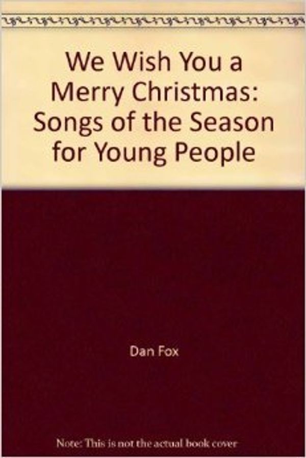 Cover Art for 9780870995521, We Wish You a Merry Christmas Songs of the Season for Young People - 1989 publication. by Fox, Dan arranged by