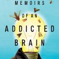 Cover Art for 9781921942402, Memoirs of an Addicted Brain: a neuroscientist examines his former life on drugs by Marc Lewis