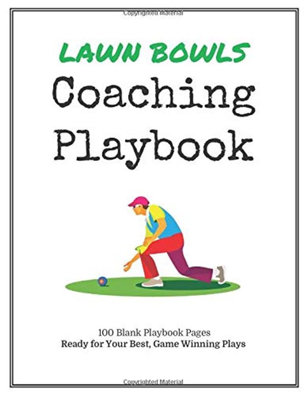 Cover Art for 9781696517577, Lawn Bowls Coaching Playbook: 100 Blank Templates for your Winning Plays, Drills and Training in a single Note Book by Westport Publishing